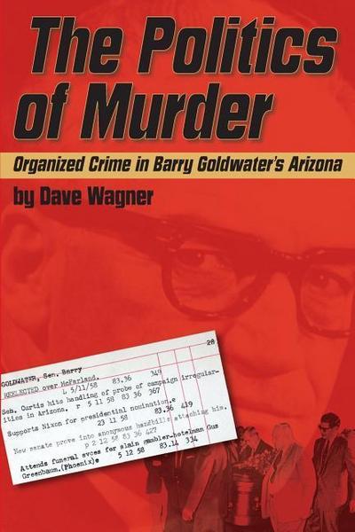 The Politics of Murder: Organized Crime in Barry Goldwater’s Arizona
