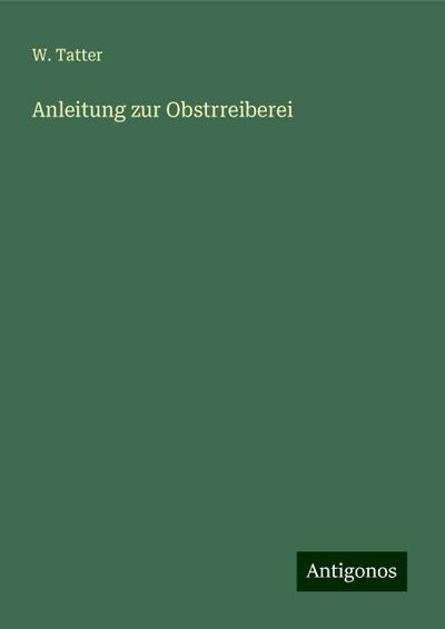 Tatter, W: Anleitung zur Obstrreiberei