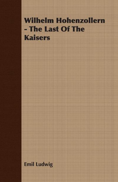 Wilhelm Hohenzollern - The Last Of The Kaisers