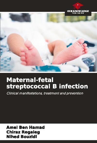 Maternal-fetal streptococcal B infection