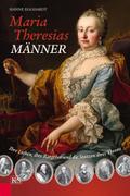 Maria Theresias Männer: Ihre Lieben, ihre Ratgeber und die Stützen ihres Throns (German Edition)