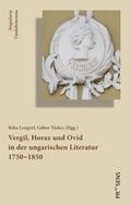Vergil, Horaz und Ovid in der ungarischen Literatur 1750-1850