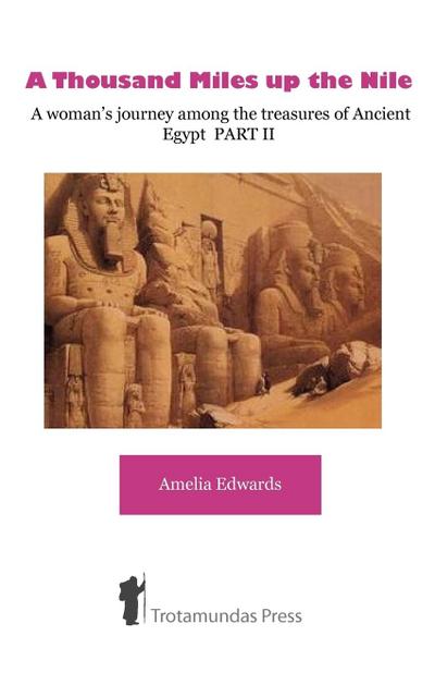 A Thousand Miles up the Nile  - A woman’s journey among the treasures of Ancient Egypt PART II