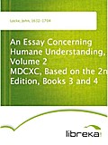An Essay Concerning Humane Understanding, Volume 2 MDCXC, Based on the 2nd Edition, Books 3 and 4 - John Locke