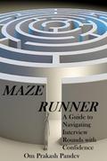 Maze Runner -  A Guide to Navigating Each Interview Round with Confidence (Interview Success, #2)