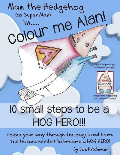 Alan the Hedgehog - Hog Hero Colouring Book: Alan the Hedgehog (as Super Alan) in: Colour me Alan