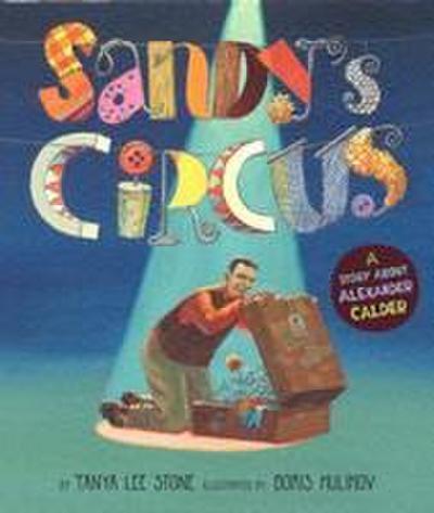 Sandy’s Circus: A Story about Alexander Calder