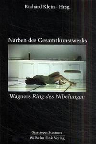 Narben des Gesamtkunstwerks - Wagners ’Ring des Nibelungen’