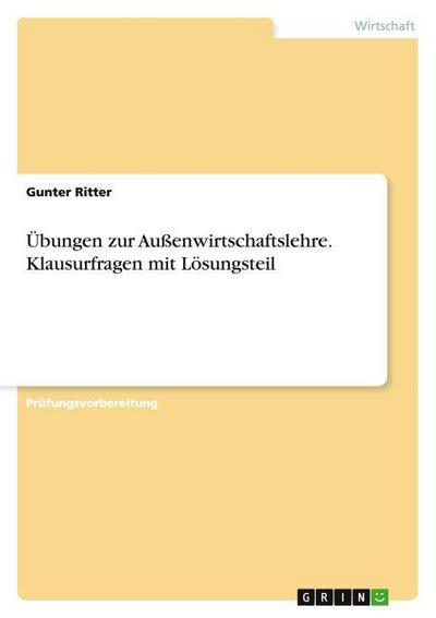 Übungen zur Außenwirtschaftslehre. Klausurfragen mit Lösungsteil