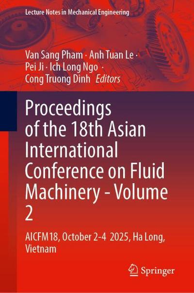 Proceedings of the 18th Asian International Conference on Fluid Machinery - Volume 2