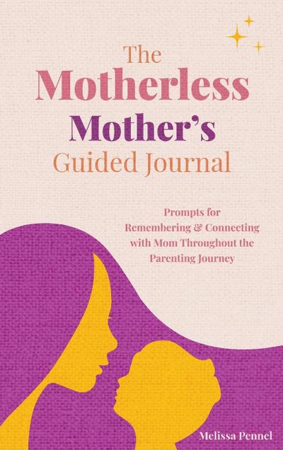 The Motherless Mother’s Guided Journal