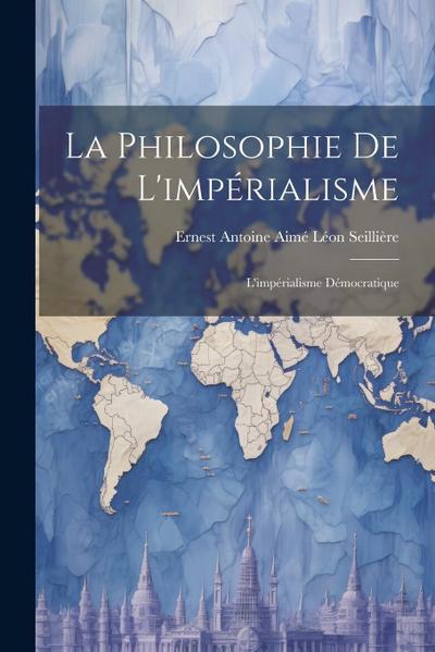 La Philosophie De L’impérialisme: L’impérialisme Démocratique