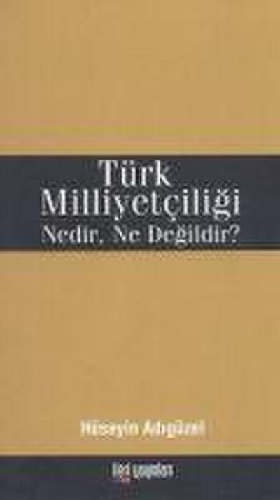 Türk Milliyetciligi Nedir, Ne Degildir