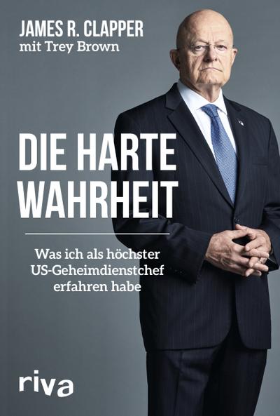 Die harte Wahrheit: Was ich als höchster US-Geheimdienstchef erfahren habe