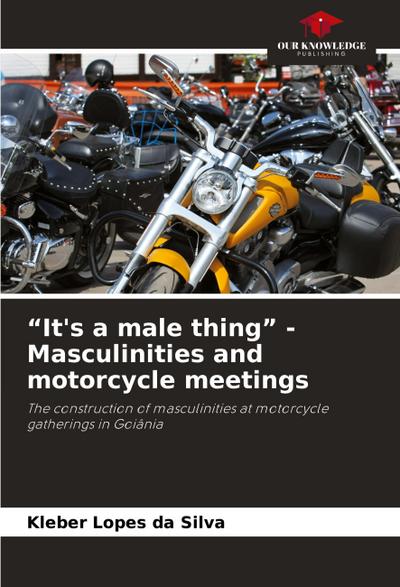 "It’s a male thing" - Masculinities and motorcycle meetings