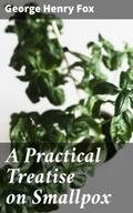 A Practical Treatise on Smallpox