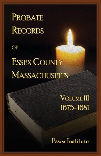 Probate Records of Essex County, Massachusetts, Volume 3, 1675-1681