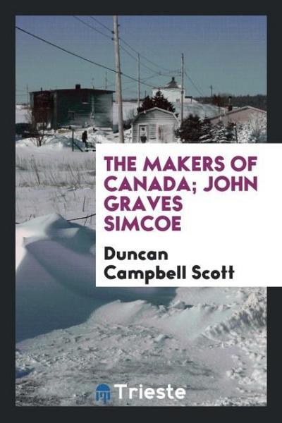 The Makers of Canada; John Graves Simcoe