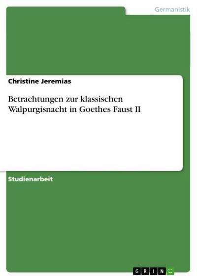Betrachtungen zur klassischen Walpurgisnacht in Goethes Faust II - Christine Jeremias
