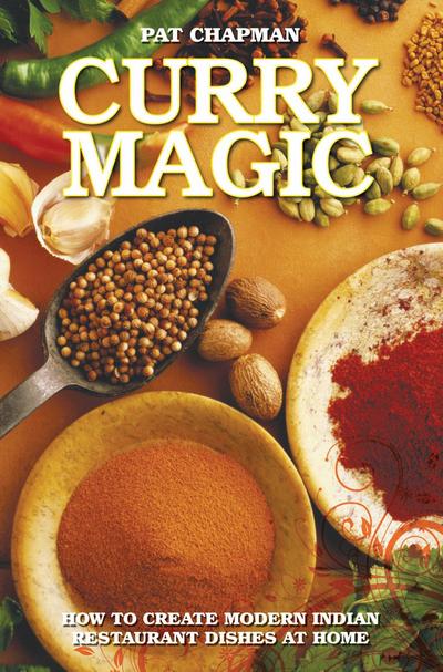 Curry Magic - How to Create Modern Indian Restaurant Dishes at Home