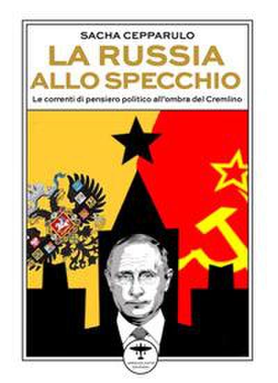 La Russia allo specchio. Le correnti di pensiero politico all’ombra del Cremlino