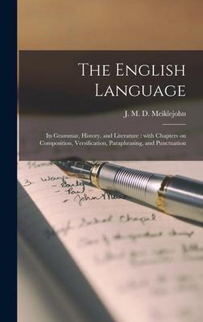 The English Language [microform]: Its Grammar, History, and Literature: With Chapters on Composition, Versification, Paraphrasing, and Punctuation