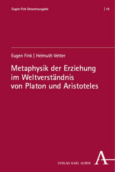 Metaphysik der Erziehung im Weltverständnis von Platon und Aristoteles