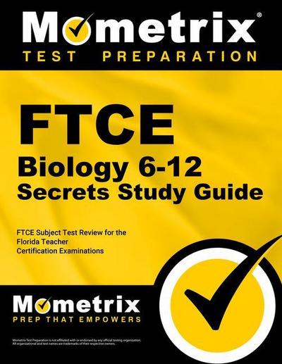 FTCE Biology 6-12 Secrets Study Guide: FTCE Test Review for the Florida Teacher Certification Examinations