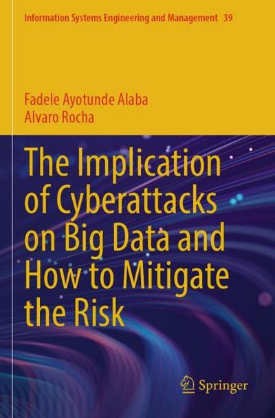 The Implication of Cyberattacks on Big Data and How to Mitigate the Risk