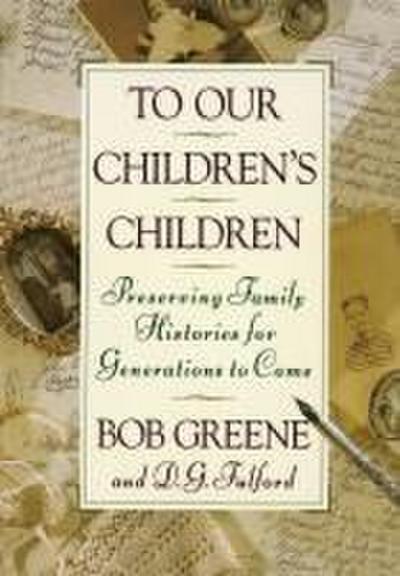 To Our Children’s Children: Preserving Family Histories for Generations to Come