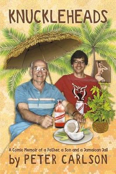 Knuckleheads: A Comic Memoir of a Father, a Son and a Jamaican Jail