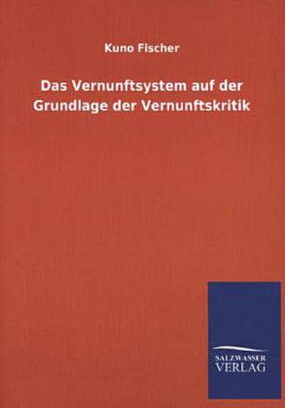 Das Vernunftsystem auf der Grundlage der Vernunftskritik
