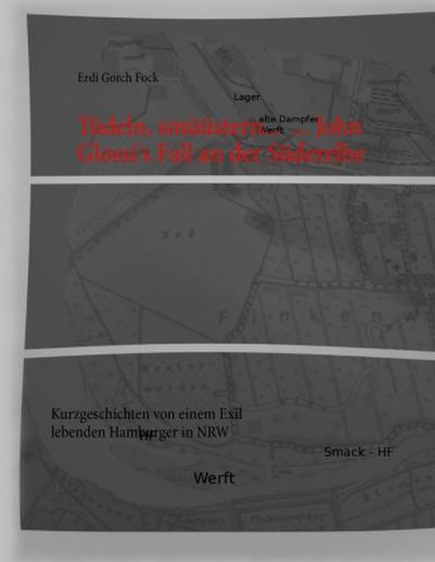 Tüdeln, smüüstern...  ... John Glossi’s Fall an der Süderelbe