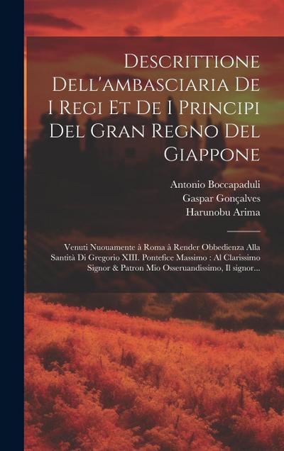 Descrittione dell’ambasciaria de i regi et de i principi del gran regno del Giappone: Venuti nuouamente a&#768; Roma a&#768; render obbedienza alla Sa