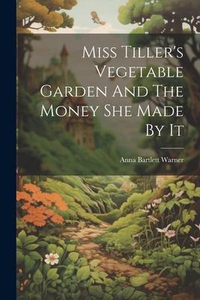 Miss Tiller’s Vegetable Garden And The Money She Made By It