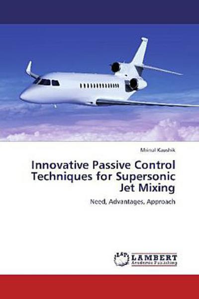 Innovative Passive Control Techniques for Supersonic Jet Mixing