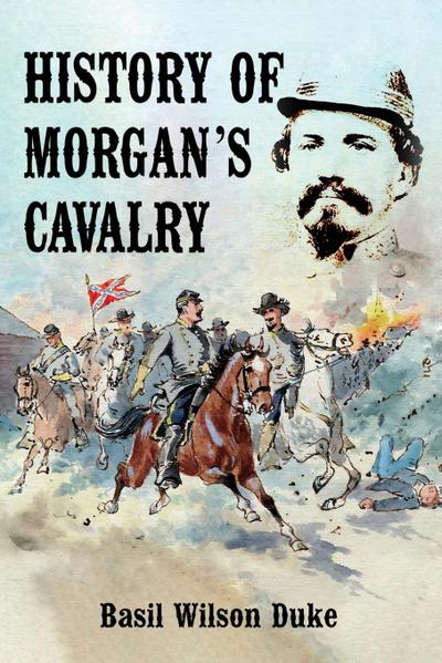 HISTORY OF MORGAN’S CAVALRY
