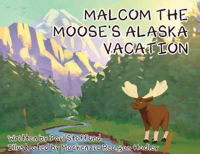 Malcom the Moose’s Alaska Vacation