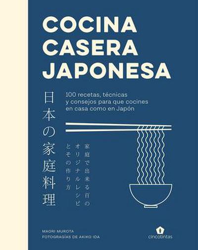 Cocina Casera Japonesa: 100 Recetas, Técnicas Y Consejos Para Que Cocines En Casa Co
