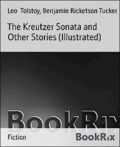 The Kreutzer Sonata and Other Stories (Illustrated)