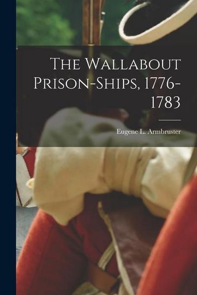 The Wallabout Prison-Ships, 1776-1783