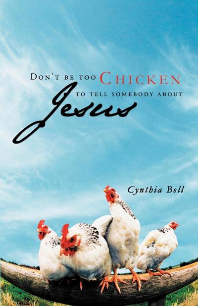Don’t Be Too Chicken to Tell Somebody about Jesus