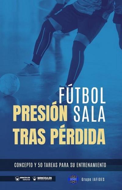 Fútbol sala. Presión tras pérdida: Concepto y 50 tareas para su entrenamiento