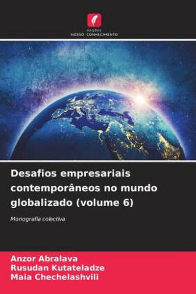 Desafios empresariais contemporâneos no mundo globalizado (volume 6)