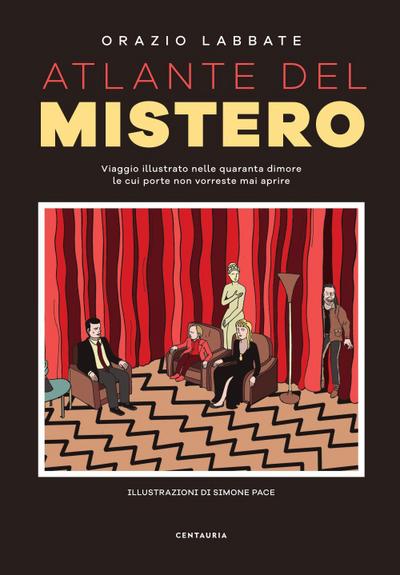 Atlante del mistero. Viaggio illustrato nelle quaranta dimore le cui porte non vorreste mai aprire