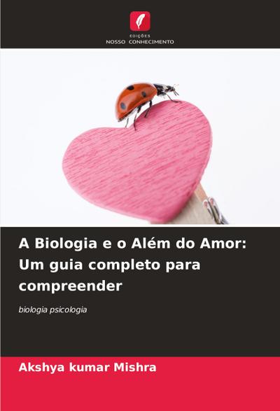 A Biologia e o Além do Amor: Um guia completo para compreender