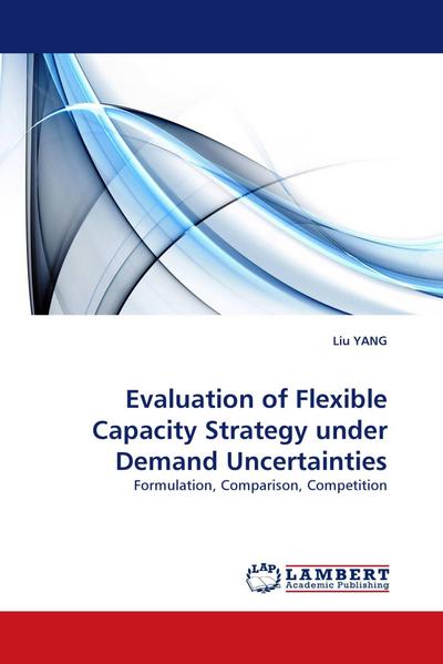 Evaluation of Flexible Capacity Strategy under Demand Uncertainties
