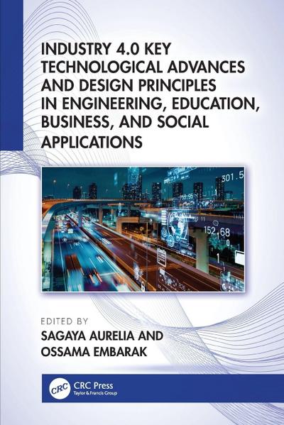 Industry 4.0 Key Technological Advances and Design Principles in Engineering, Education, Business, and Social Applications
