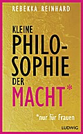 Kleine Philosophie der Macht (nur für Frauen)