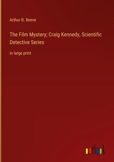 The Film Mystery; Craig Kennedy, Scientific Detective Series